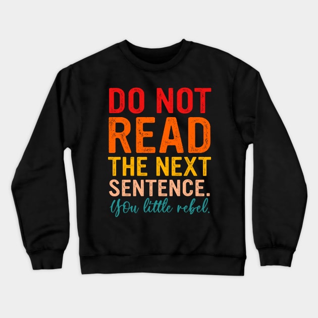 Do Not Read The Next Sentence You Little Rebel Crewneck Sweatshirt by MishaHelpfulKit